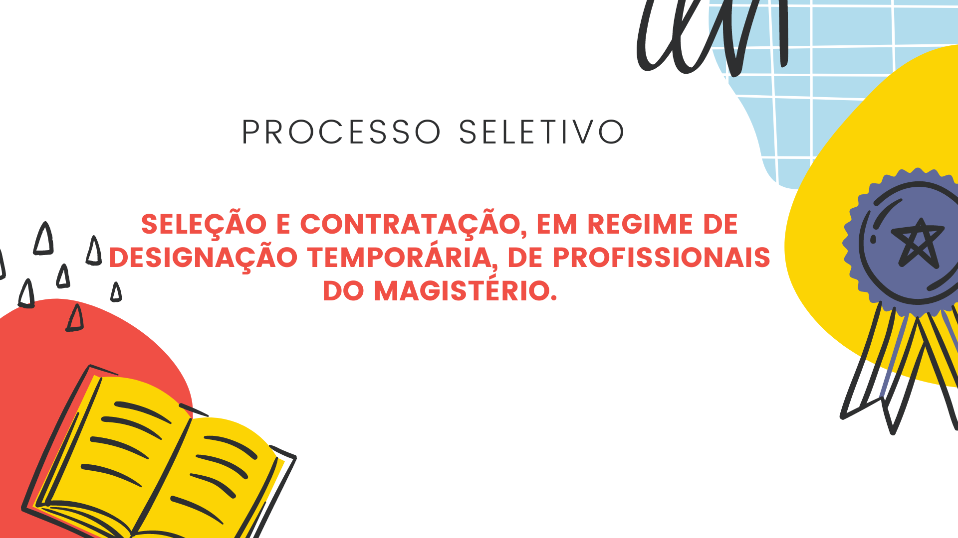 Processo Seletivo, Designação Temporária - ED.INF / 1°ao 9° /Área Específica/ ED. Especial, Pedagogo e Auxiliar Maternal 